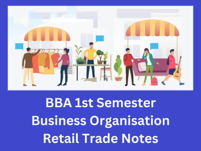 BBA 1st Semester Business Organisation Retail Trade Notes
